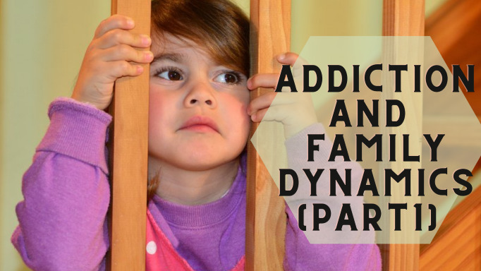 Addiction and Family Dynamics (Part 1)