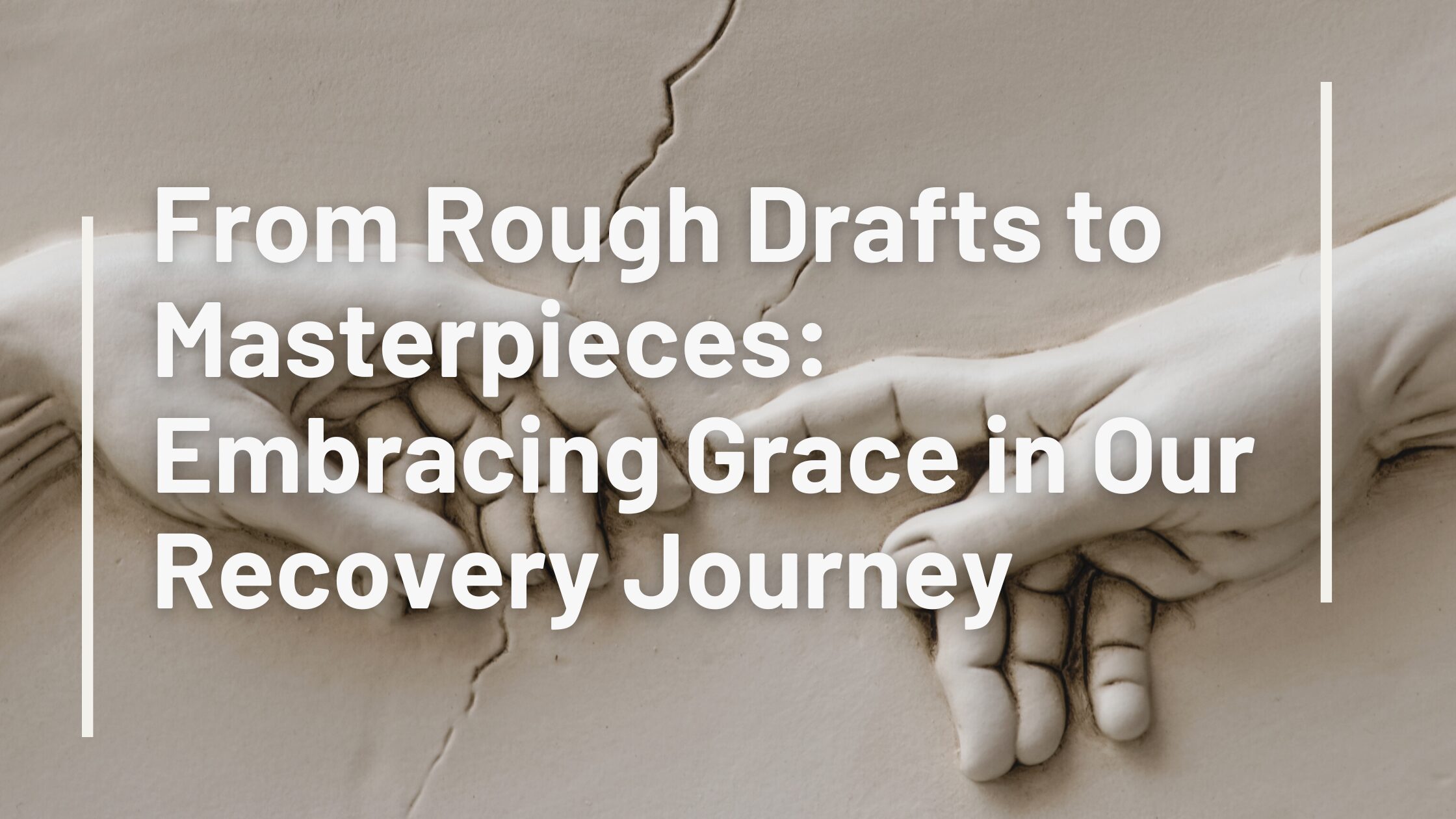 From Rough Drafts to Masterpieces: Embracing Grace in Our Recovery Journey