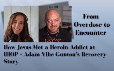 From Overdose to Encounter: How Jesus Met a Heroin Addict at IHOP – Adam Vibe Gunton’s Recovery Story (Ep. 180)